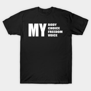 My Body My choice My freedom My voice (White Text) T-Shirt